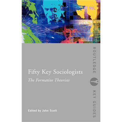 Routledge Fifty Key Sociologists The Formative Theorists by John Scott - Publicité Routledge Fifty Key Sociologists The Formative Theorists by John Scott - Publicité