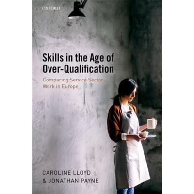 Oxford University Press Skills in the Age of OverQualification by Payne Jonathan Reader in Employment Studies Reader in Employment Studies Department of Human Resource Management - Publicité Oxford University Press Skills in the Age of OverQualification by Payne Jonathan Reader in Employment Studies Reader in Employment Studies Department of Human Resource Management - Publicité