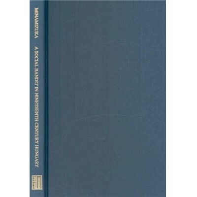 East European Monographs A Social Bandit in Nineteenth Century Hungary Rozsa Sandor by Shingo Minamizuka - Publicité East European Monographs A Social Bandit in Nineteenth Century Hungary Rozsa Sandor by Shingo Minamizuka - Publicité