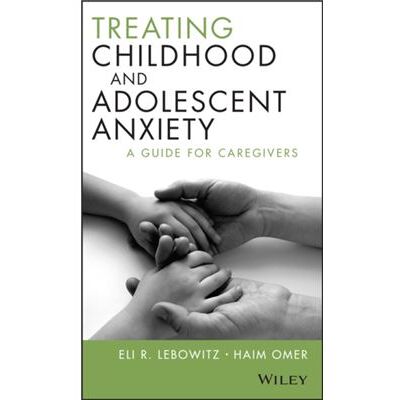John Wiley & Sons Inc Treating Childhood and Adolescent Anxiety by Omer & Haim Tel Aviv University and Schneider Childrens Medical Center & Tel Aviv & Israel - Publicité John Wiley & Sons Inc Treating Childhood and Adolescent Anxiety by Omer & Haim Tel Aviv University and Schneider Childrens Medical Center & Tel Aviv & Israel - Publicité