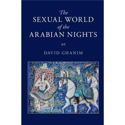 Cambridge University Press The Sexual World of the Arabian Nights by David Ghanim - Publicité Cambridge University Press The Sexual World of the Arabian Nights by David Ghanim - Publicité