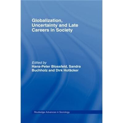 Globalization Uncertainty and Late Careers in Society by HansPeter Blossfeld - Publicité Globalization Uncertainty and Late Careers in Society by HansPeter Blossfeld - Publicité