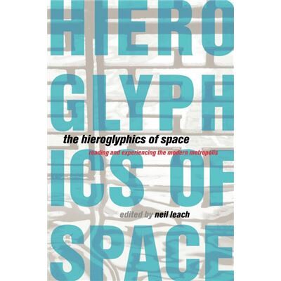 The Hieroglyphics of Space by Neil Leach - Publicité The Hieroglyphics of Space by Neil Leach - Publicité