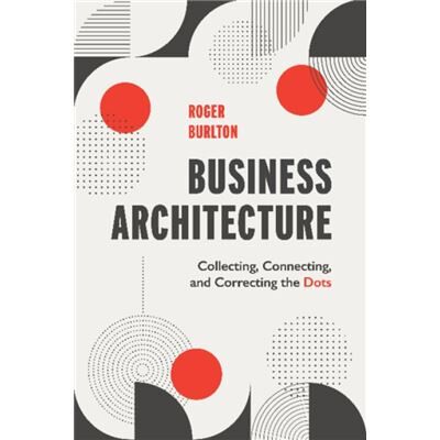 Technics Publications LLC Business Architecture by Roger T Burlton - Publicité Technics Publications LLC Business Architecture by Roger T Burlton - Publicité