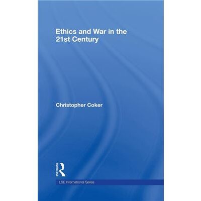 Routledge Ethics and War in the 21st Century by Christopher Coker - Publicité Routledge Ethics and War in the 21st Century by Christopher Coker - Publicité