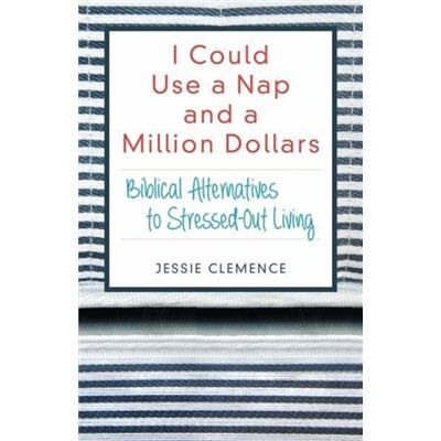 Inconnu I Could Use a Nap and a Million Dollars Biblical Alternatives to StressedOut Living by Jessie Clemence - Publicité Inconnu I Could Use a Nap and a Million Dollars Biblical Alternatives to StressedOut Living by Jessie Clemence - Publicité