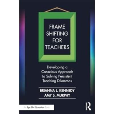 Taylor Francis Ltd Frame Shifting for Teachers by Murphy & Amy S. Texas Tech University & USA - Publicité Taylor Francis Ltd Frame Shifting for Teachers by Murphy & Amy S. Texas Tech University & USA - Publicité
