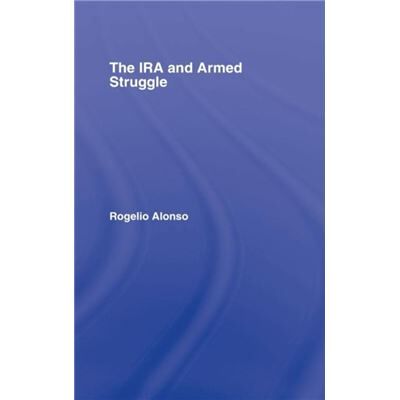 Routledge The IRA and Armed Struggle by Rogelio Alonso - Publicité Routledge The IRA and Armed Struggle by Rogelio Alonso - Publicité