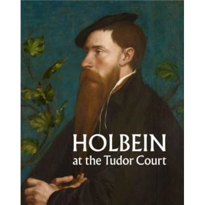 Royal Collection Trust Holbein at the Tudor Court by Kate Heard - Publicité Royal Collection Trust Holbein at the Tudor Court by Kate Heard - Publicité