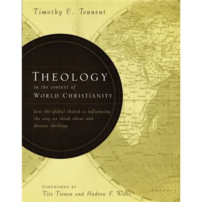 Zondervan Theology in the Context of World Christianity by Timothy C. Tennent - Publicité Zondervan Theology in the Context of World Christianity by Timothy C. Tennent - Publicité