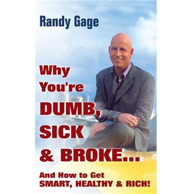 John Wiley & Sons Inc Why Youre Dumb Sick and Broke...And How to Get Smart Healthy and Rich by Randy Gage Hardcover Book - Publicité John Wiley & Sons Inc Why Youre Dumb Sick and Broke...And How to Get Smart Healthy and Rich by Randy Gage Hardcover Book - Publicité