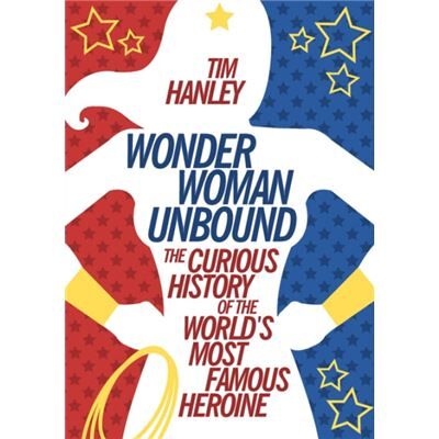 Chicago Review Press Wonder Woman Unbound by Tim Hanley - Publicité Chicago Review Press Wonder Woman Unbound by Tim Hanley - Publicité