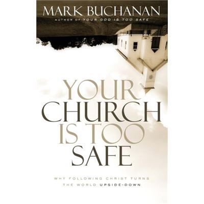 Your Church Is Too Safe - Mark Buchanan - Zondervan - Livre en Anglais - Paperback - Publicité Your Church Is Too Safe - Mark Buchanan - Zondervan - Livre en Anglais - Paperback - Publicité
