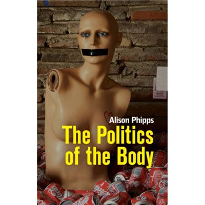 Inconnu The Politics of the Body by Alison Phipps - Publicité Inconnu The Politics of the Body by Alison Phipps - Publicité