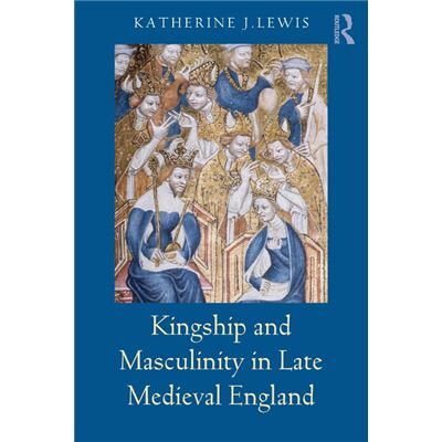 Routledge Kingship and Masculinity in Late Medieval England by Katherine Lewis - Publicité Routledge Kingship and Masculinity in Late Medieval England by Katherine Lewis - Publicité