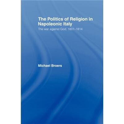 Routledge Politics and Religion in Napoleonic Italy by Michael Broers - Publicité Routledge Politics and Religion in Napoleonic Italy by Michael Broers - Publicité