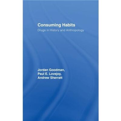 Routledge Consuming Habits Global and Historical Perspectives on How Cultures Define Drugs by Jordan Goodman - Publicité Routledge Consuming Habits Global and Historical Perspectives on How Cultures Define Drugs by Jordan Goodman - Publicité