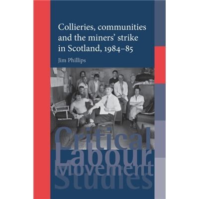Inconnu Collieries Communities and the Miners Strike in Scotland 198485 by Jim Phillips - Publicité Inconnu Collieries Communities and the Miners Strike in Scotland 198485 by Jim Phillips - Publicité