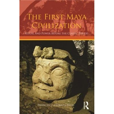 Routledge The First Maya Civilization by Francisco EstradaBelli - Publicité Routledge The First Maya Civilization by Francisco EstradaBelli - Publicité