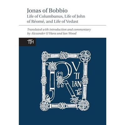 Jonas of Bobbio by Translated with commentary by Ian Wood Translated with commentary by Alexander O Hara - Publicité Jonas of Bobbio by Translated with commentary by Ian Wood Translated with commentary by Alexander O Hara - Publicité