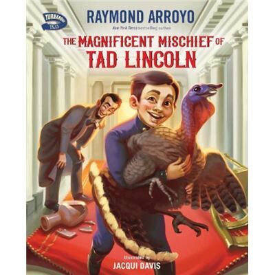 The Magnificent Mischief of Tad Lincoln - Raymond Arroyo - Zondervan - Livre en Anglais - Hardback - Publicité The Magnificent Mischief of Tad Lincoln - Raymond Arroyo - Zondervan - Livre en Anglais - Hardback - Publicité