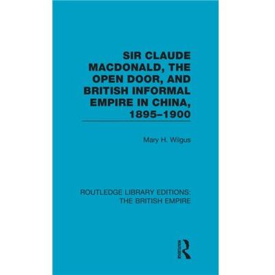 Inconnu Sir Claude MacDonald the Open Door and British Informal Empire in China 18951900 by Mary H. Wilgus - Publicité Inconnu Sir Claude MacDonald the Open Door and British Informal Empire in China 18951900 by Mary H. Wilgus - Publicité