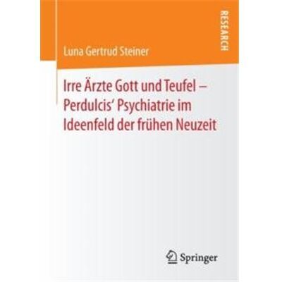 Irre Arzte Gott und Teufel Perdulcis Psychiatrie im Ideenfeld der fruhen Neuzeit - Luna Gertrud Steiner - Springer - Livre en Allemand - Paperback - Publicité Irre Arzte Gott und Teufel Perdulcis Psychiatrie im Ideenfeld der fruhen Neuzeit - Luna Gertrud Steiner - Springer - Livre en Allemand - Paperback - Publicité