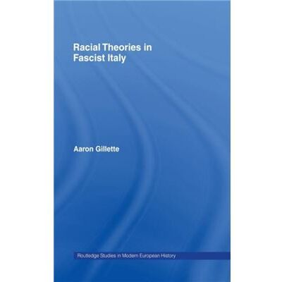 Routledge Racial Theories in Fascist Italy by Aaron Gillette - Publicité Routledge Racial Theories in Fascist Italy by Aaron Gillette - Publicité