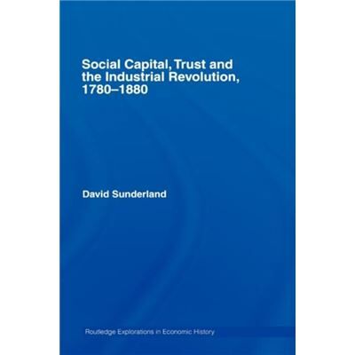 Routledge Social Capital Trust and the Industrial Revolution by David Sunderland - Publicité Routledge Social Capital Trust and the Industrial Revolution by David Sunderland - Publicité