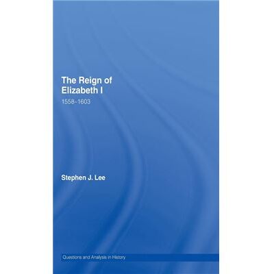 Routledge The Reign of Elizabeth I by Stephen J. Lee - Publicité Routledge The Reign of Elizabeth I by Stephen J. Lee - Publicité