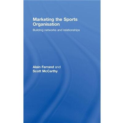 Routledge Marketing the Sports Organisation by Alain Ferrand - Publicité Routledge Marketing the Sports Organisation by Alain Ferrand - Publicité