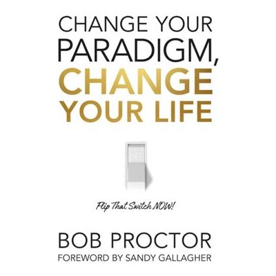 Change Your Paradigm Change Your Life by Bob Proctor - Publicité Change Your Paradigm Change Your Life by Bob Proctor - Publicité