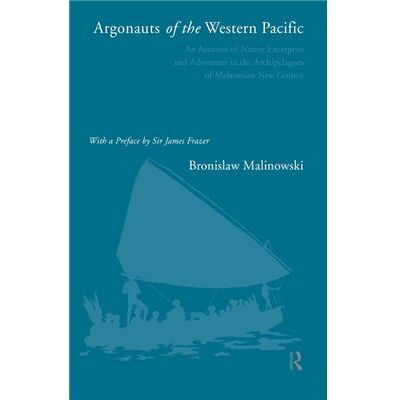 Routledge Argonauts of the Western Pacific An Account of Native Enterprise and Adventure in the Archipelagoes of Melanesian New Guinea by Bronislaw Malinowski - Publicité Routledge Argonauts of the Western Pacific An Account of Native Enterprise and Adventure in the Archipelagoes of Melanesian New Guinea by Bronislaw Malinowski - Publicité