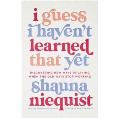 I Guess I Havent Learned That Yet - Shauna Niequist - Zondervan - Livre en Anglais - Hardback - Publicité I Guess I Havent Learned That Yet - Shauna Niequist - Zondervan - Livre en Anglais - Hardback - Publicité