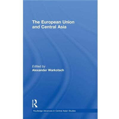 Routledge The European Union and Central Asia by Alexander Warkotsch Jenniver Sehring Hardcover Book - Publicité Routledge The European Union and Central Asia by Alexander Warkotsch Jenniver Sehring Hardcover Book - Publicité
