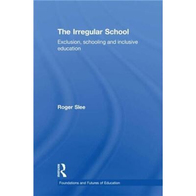 Routledge The Irregular School by Roger Slee - Publicité Routledge The Irregular School by Roger Slee - Publicité
