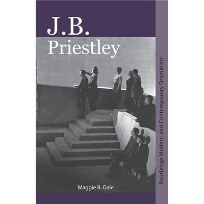 Routledge J.B. Priestley by Maggie B. Gale - Publicité Routledge J.B. Priestley by Maggie B. Gale - Publicité
