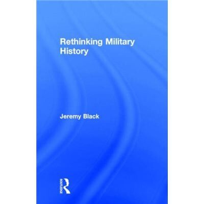 Routledge Rethinking Military History by Jeremy Black - Publicité Routledge Rethinking Military History by Jeremy Black - Publicité