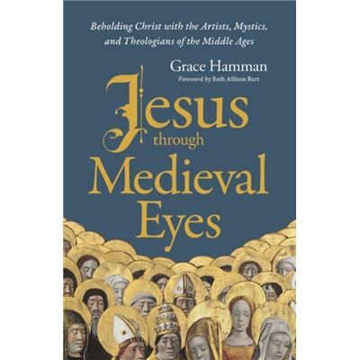 Jesus through Medieval Eyes - Grace Hamman - Zondervan - Livre en Anglais - Hardback - Publicité Jesus through Medieval Eyes - Grace Hamman - Zondervan - Livre en Anglais - Hardback - Publicité