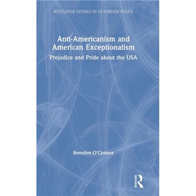Routledge AntiAmericanism and American Exceptionalism by Brendon OConnor - Publicité Routledge AntiAmericanism and American Exceptionalism by Brendon OConnor - Publicité