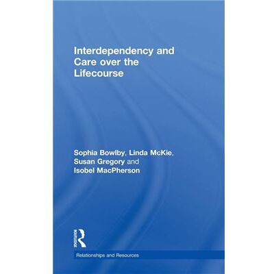 Routledge Interdependency and Care over the Lifecourse by Sophia Bowlby - Publicité Routledge Interdependency and Care over the Lifecourse by Sophia Bowlby - Publicité
