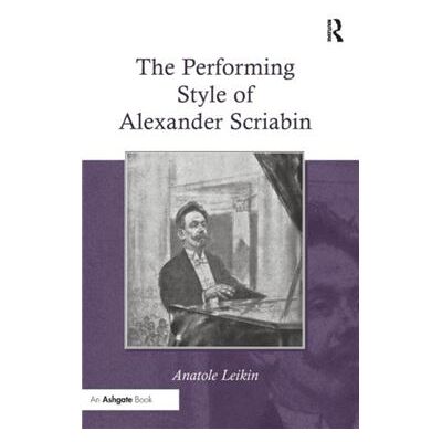The Performing Style of Alexander Scriabin - Anatole Leikin - Taylor amp Francis Ltd - Livre en Anglais - Hardback - Publicité The Performing Style of Alexander Scriabin - Anatole Leikin - Taylor amp Francis Ltd - Livre en Anglais - Hardback - Publicité
