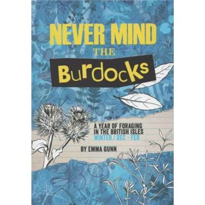 Inconnu Never Mind the Burdocks 365 Days of Foraging in the British Isles by Emma Gunn - Publicité Inconnu Never Mind the Burdocks 365 Days of Foraging in the British Isles by Emma Gunn - Publicité
