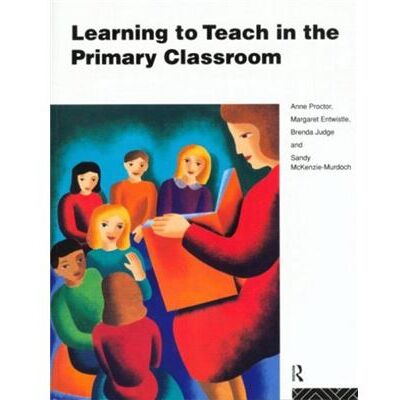 Learning to Teach in the Primary Classroom by Anne Proctor - Publicité Learning to Teach in the Primary Classroom by Anne Proctor - Publicité