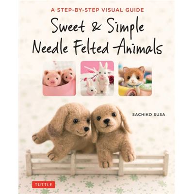 Tuttle Publishing Sweet Simple Needle Felted Animals by Sachiko Susa - Publicité Tuttle Publishing Sweet Simple Needle Felted Animals by Sachiko Susa - Publicité