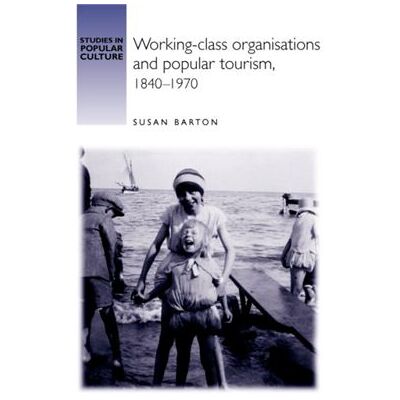 Inconnu WorkingClass Organisations and Popular Tourism 18401970 by Susan Barton - Publicité Inconnu WorkingClass Organisations and Popular Tourism 18401970 by Susan Barton - Publicité