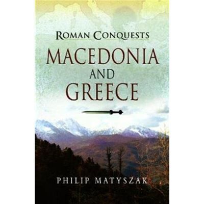 Inconnu Roman Conquests Macedonia and Greece by Philip Matyszak - Publicité Inconnu Roman Conquests Macedonia and Greece by Philip Matyszak - Publicité