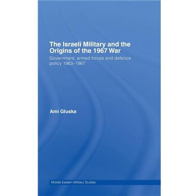 Routledge The Israeli Military and the Origins of the 1967 War by Ami Gluska - Publicité Routledge The Israeli Military and the Origins of the 1967 War by Ami Gluska - Publicité