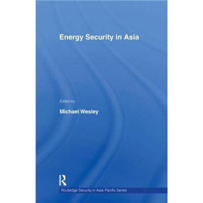 Routledge Energy Security in Asia by Michael Wesley - Publicité Routledge Energy Security in Asia by Michael Wesley - Publicité