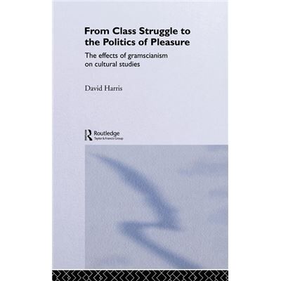 From Class Struggle to the Politics of Pleasure by David Harris - Publicité From Class Struggle to the Politics of Pleasure by David Harris - Publicité